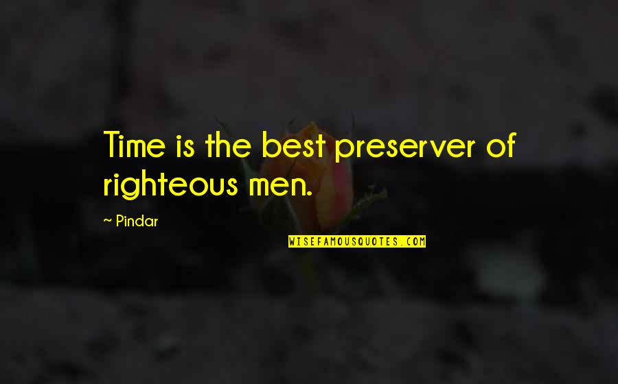 Pindar's Quotes By Pindar: Time is the best preserver of righteous men.