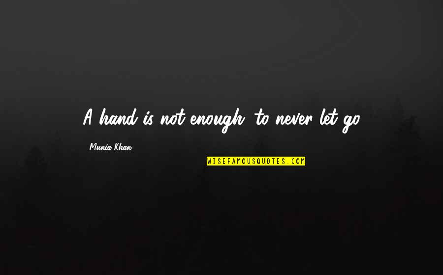 Pineapple And Life Quotes By Munia Khan: A hand is not enough...to never let go