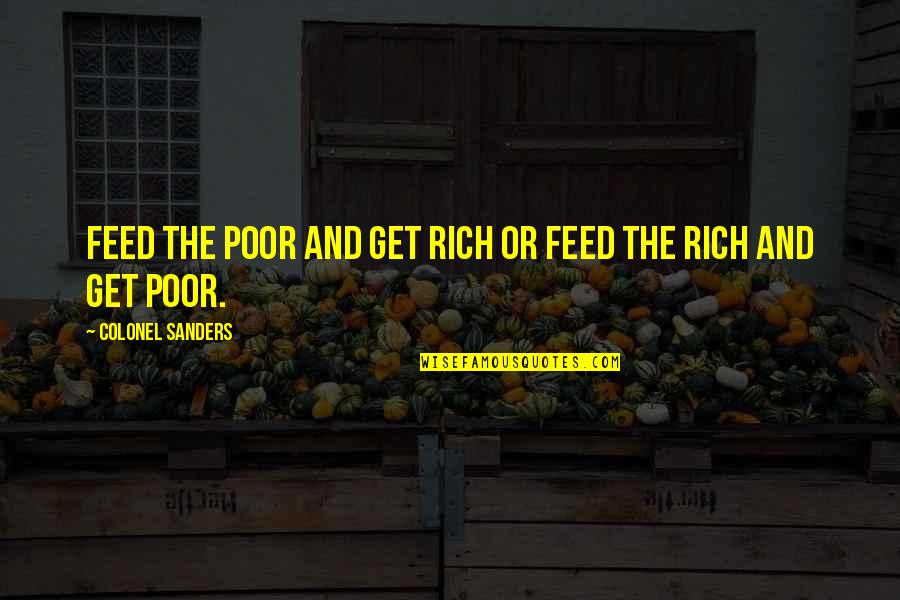 Pinhas Properties Quotes By Colonel Sanders: Feed the poor and get rich or feed