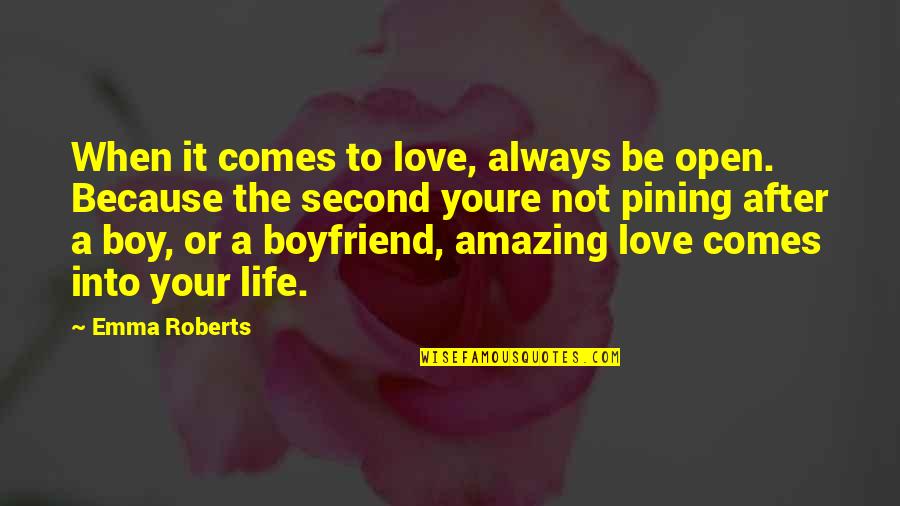 Pining For Love Quotes By Emma Roberts: When it comes to love, always be open.