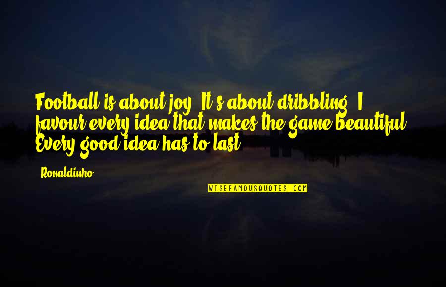 Pining For Love Quotes By Ronaldinho: Football is about joy. It's about dribbling. I