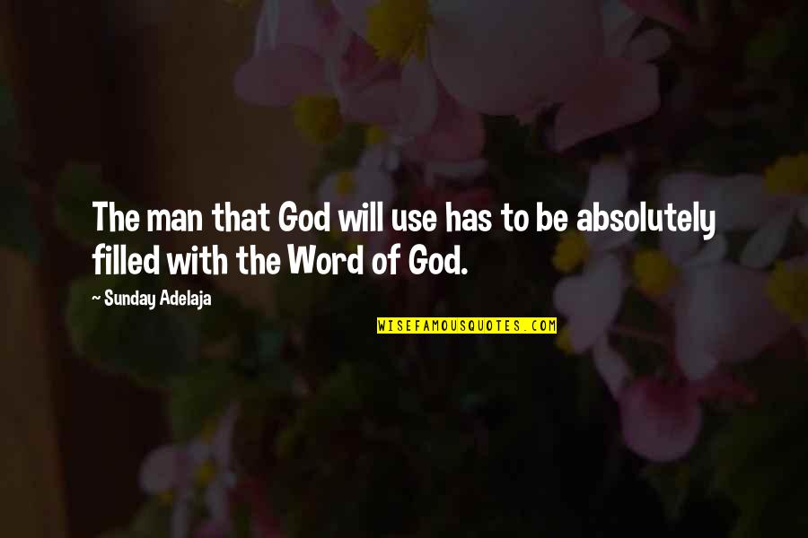 Pinion'd Quotes By Sunday Adelaja: The man that God will use has to