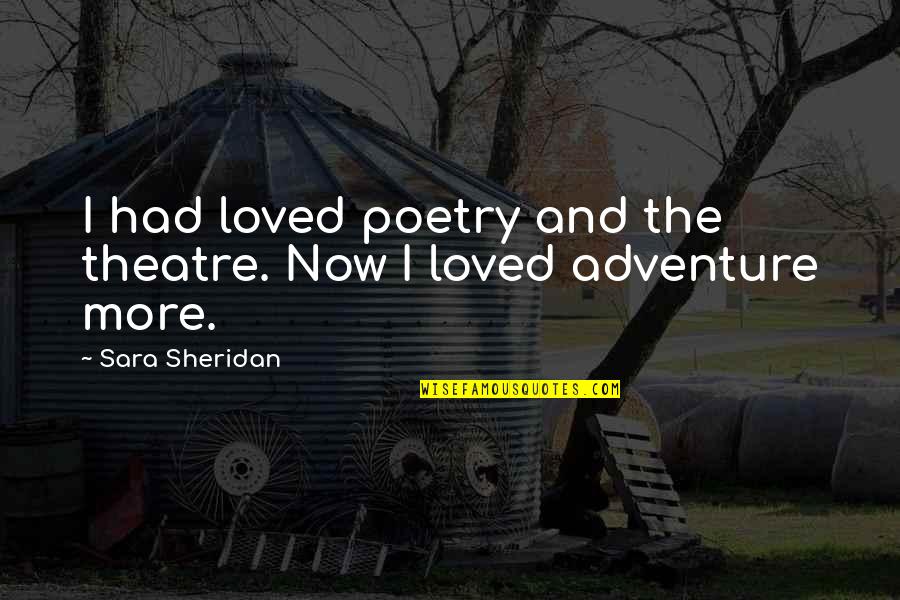 Pink Sapphire Quotes By Sara Sheridan: I had loved poetry and the theatre. Now