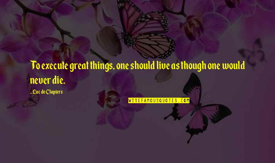 Pinkas Lebovits Quotes By Luc De Clapiers: To execute great things, one should live as