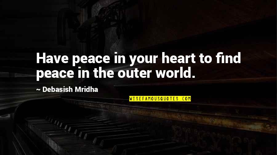 Pinkeys Quotes By Debasish Mridha: Have peace in your heart to find peace