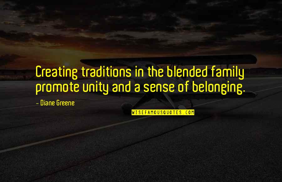 Pinkeys Quotes By Diane Greene: Creating traditions in the blended family promote unity