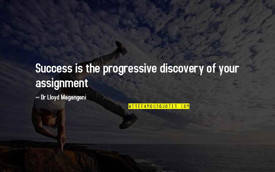 Pinkeys Quotes By Dr Lloyd Magangeni: Success is the progressive discovery of your assignment