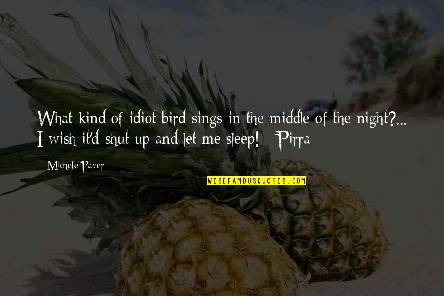 Pinkeys Quotes By Michelle Paver: What kind of idiot bird sings in the