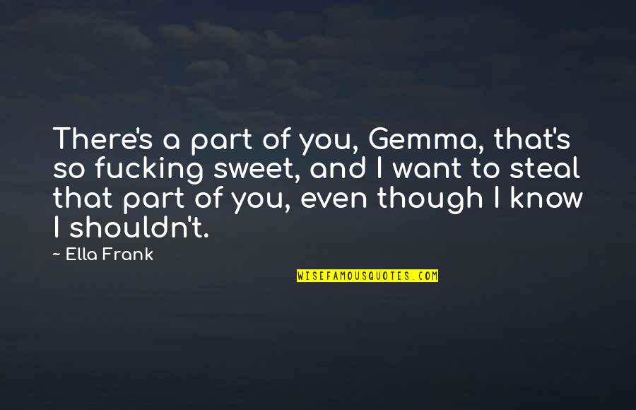 Pinnon Hatch Quotes By Ella Frank: There's a part of you, Gemma, that's so