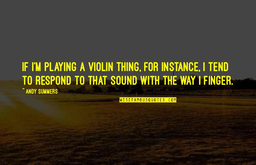 Pinstripe Designs Quotes By Andy Summers: If I'm playing a violin thing, for instance,