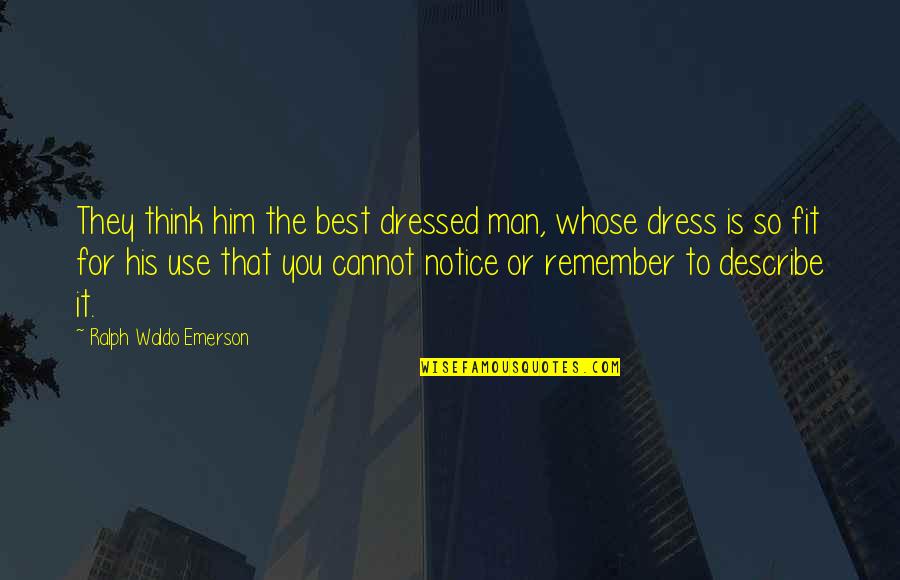 Pinstripe Designs Quotes By Ralph Waldo Emerson: They think him the best dressed man, whose