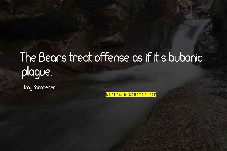Pinstripe Designs Quotes By Tony Kornheiser: The Bears treat offense as if it's bubonic