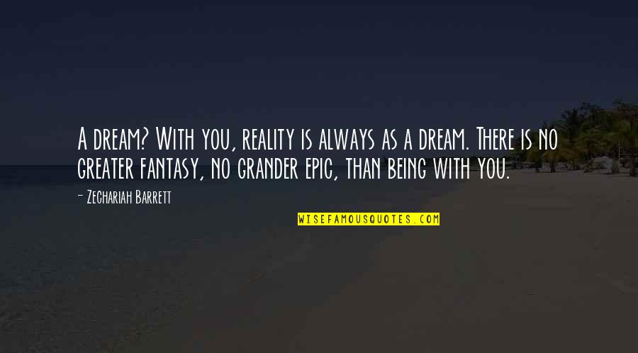 Pinstripe Designs Quotes By Zechariah Barrett: A dream? With you, reality is always as