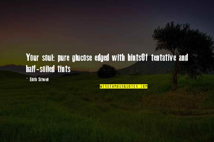 Pintar Em Tecido Quotes By Edith Sitwell: Your soul: pure glucose edged with hintsOf tentative