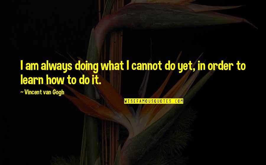 Pinterest Wedding Quotes By Vincent Van Gogh: I am always doing what I cannot do