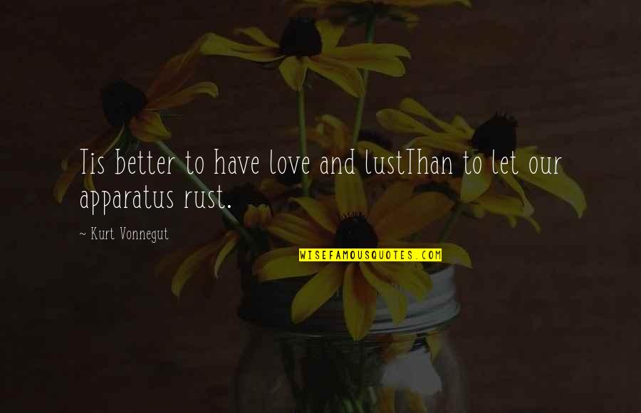 Piorun Pies Quotes By Kurt Vonnegut: Tis better to have love and lustThan to