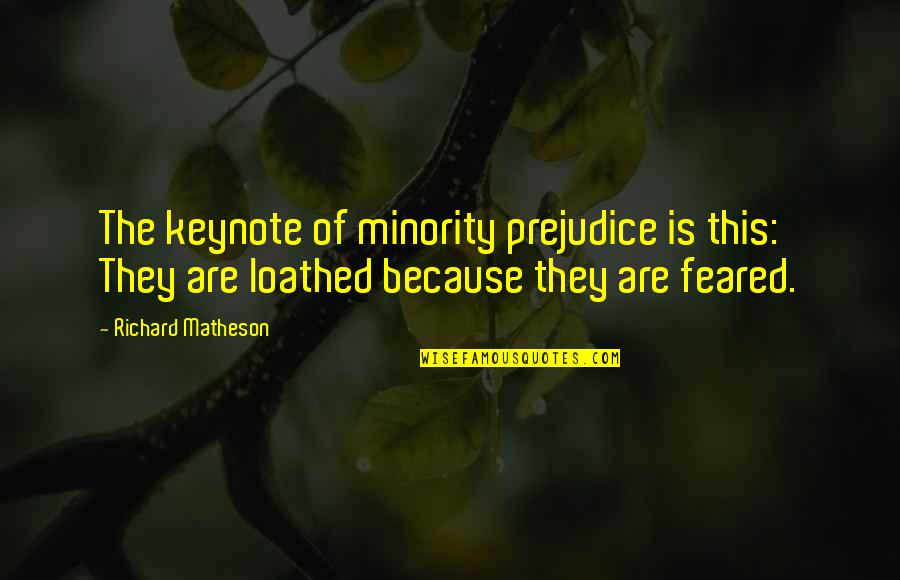 Pipina Nursery Quotes By Richard Matheson: The keynote of minority prejudice is this: They