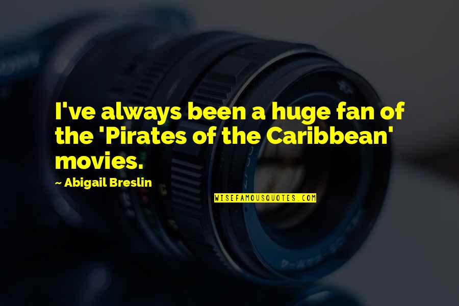 Pirates Of The Caribbean 2 Best Quotes By Abigail Breslin: I've always been a huge fan of the