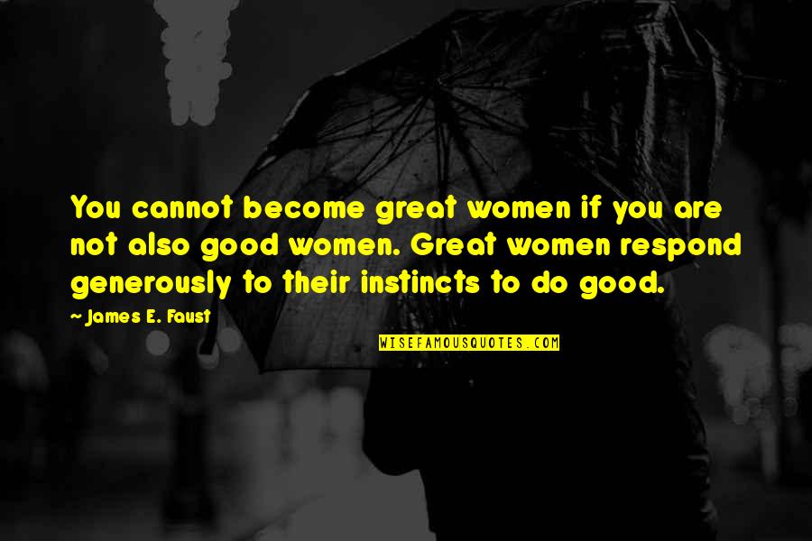 Pirimidina Quotes By James E. Faust: You cannot become great women if you are