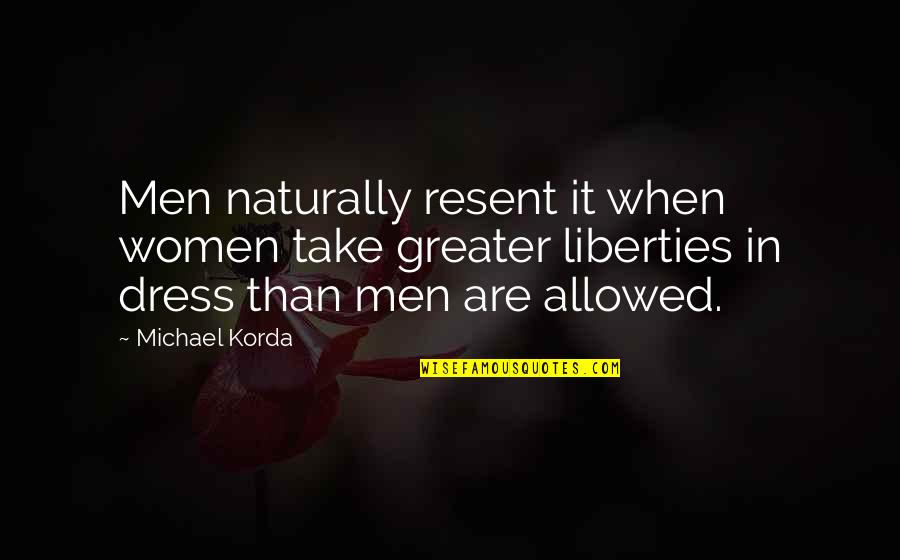 Pirotske Quotes By Michael Korda: Men naturally resent it when women take greater