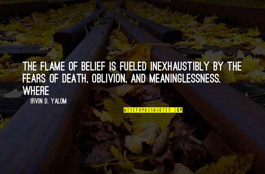 Pirraglia Chiropractor Quotes By Irvin D. Yalom: the flame of belief is fueled inexhaustibly by
