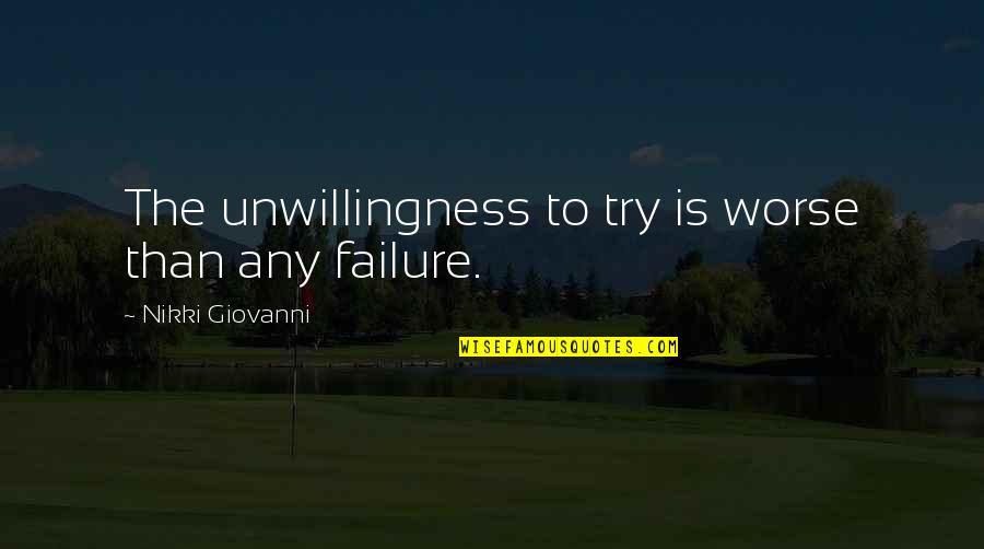 Pisces Tumblr Quotes By Nikki Giovanni: The unwillingness to try is worse than any