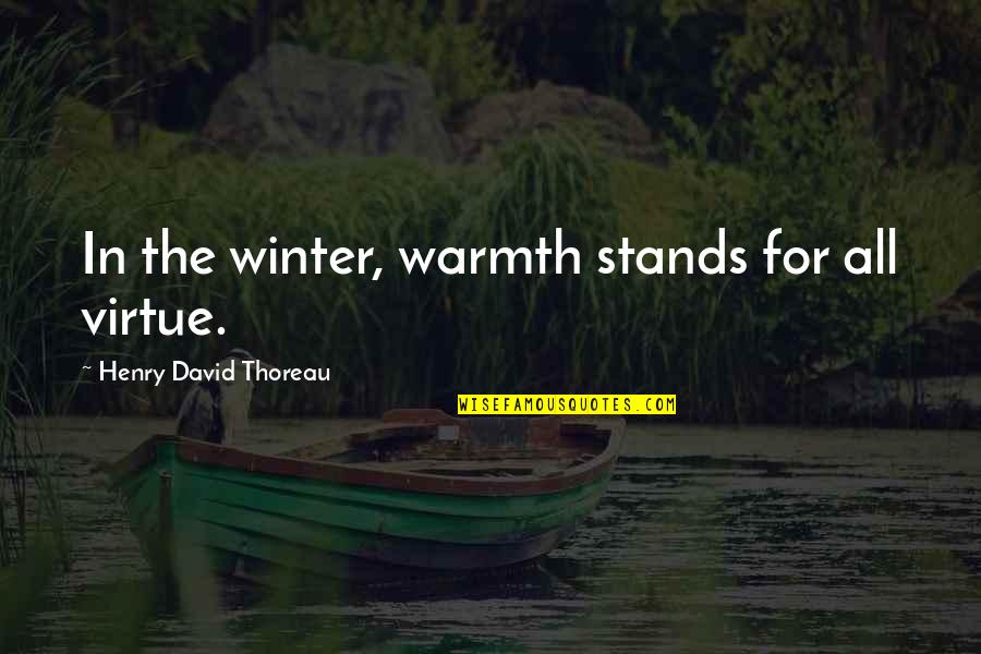 Piscis Signo Quotes By Henry David Thoreau: In the winter, warmth stands for all virtue.