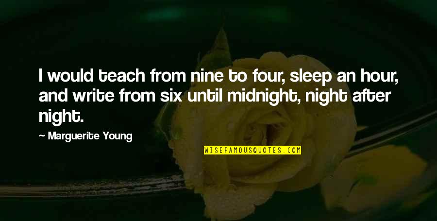 Piscis Signo Quotes By Marguerite Young: I would teach from nine to four, sleep