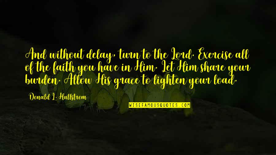 Piscitello Home Quotes By Donald L. Hallstrom: And without delay, turn to the Lord. Exercise