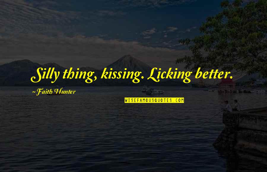 Pisici Dragute Quotes By Faith Hunter: Silly thing, kissing. Licking better.