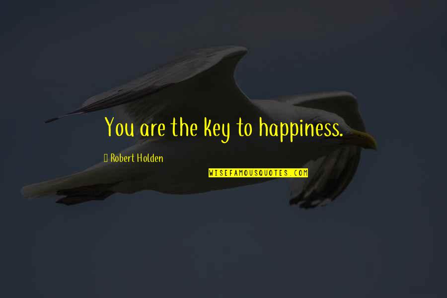 Pisistrate Quotes By Robert Holden: You are the key to happiness.