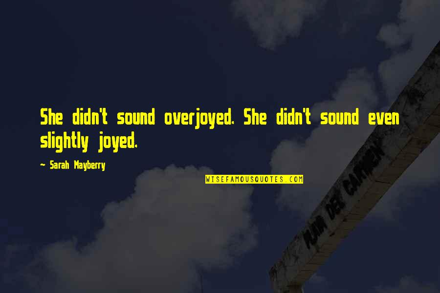 Pisistrate Quotes By Sarah Mayberry: She didn't sound overjoyed. She didn't sound even