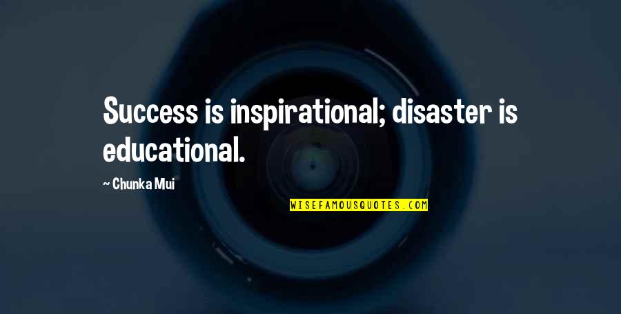 Pisky Dust Quotes By Chunka Mui: Success is inspirational; disaster is educational.