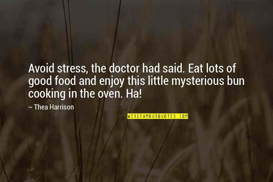 Piss Poor Quotes By Thea Harrison: Avoid stress, the doctor had said. Eat lots