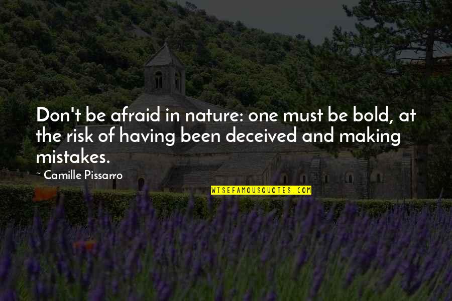 Pissarro Camille Quotes By Camille Pissarro: Don't be afraid in nature: one must be