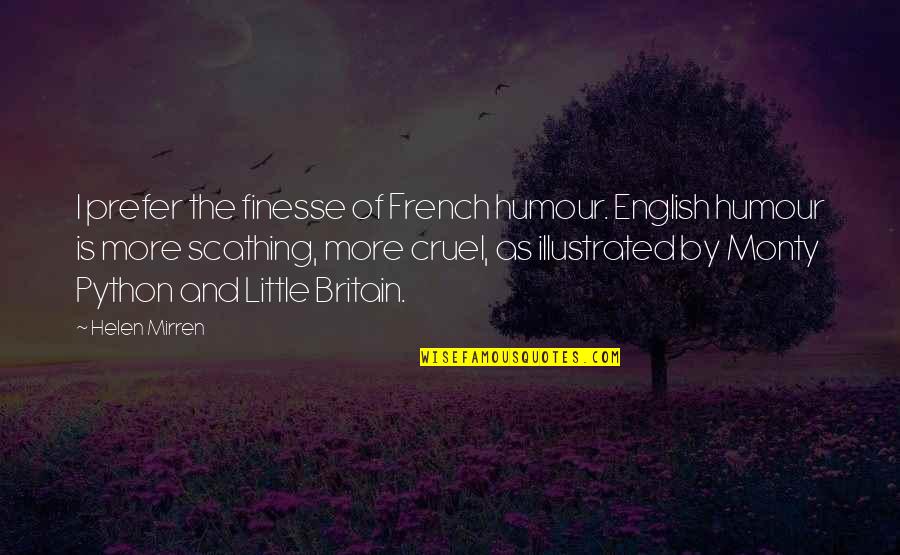 Piston Hondo Quotes By Helen Mirren: I prefer the finesse of French humour. English