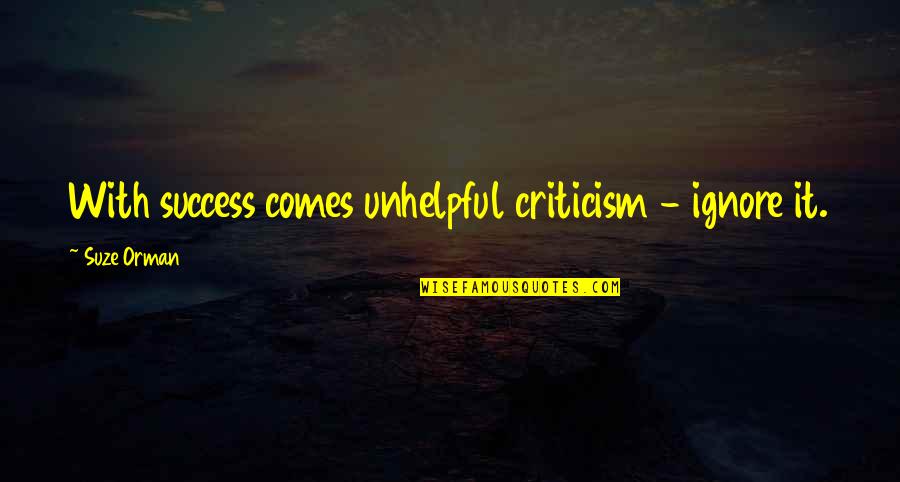 Pit Bull Breeds Quotes By Suze Orman: With success comes unhelpful criticism - ignore it.