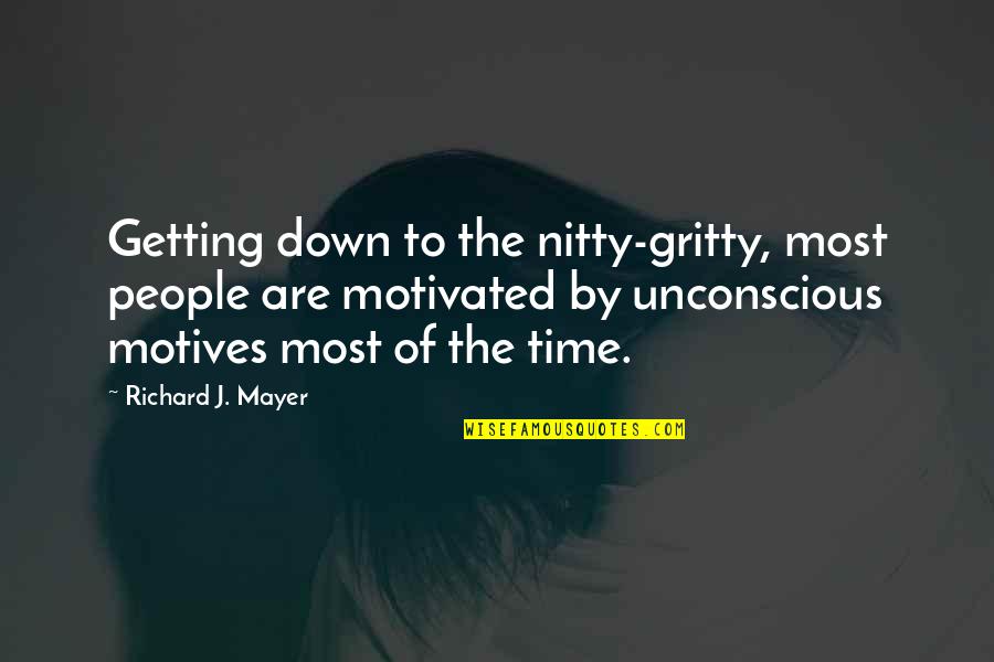 Pitada En Quotes By Richard J. Mayer: Getting down to the nitty-gritty, most people are