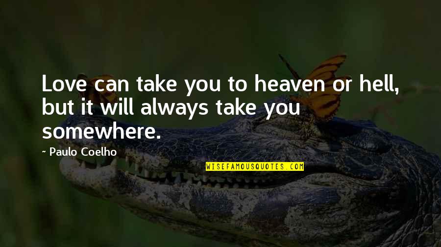 Pitchy Singing Quotes By Paulo Coelho: Love can take you to heaven or hell,