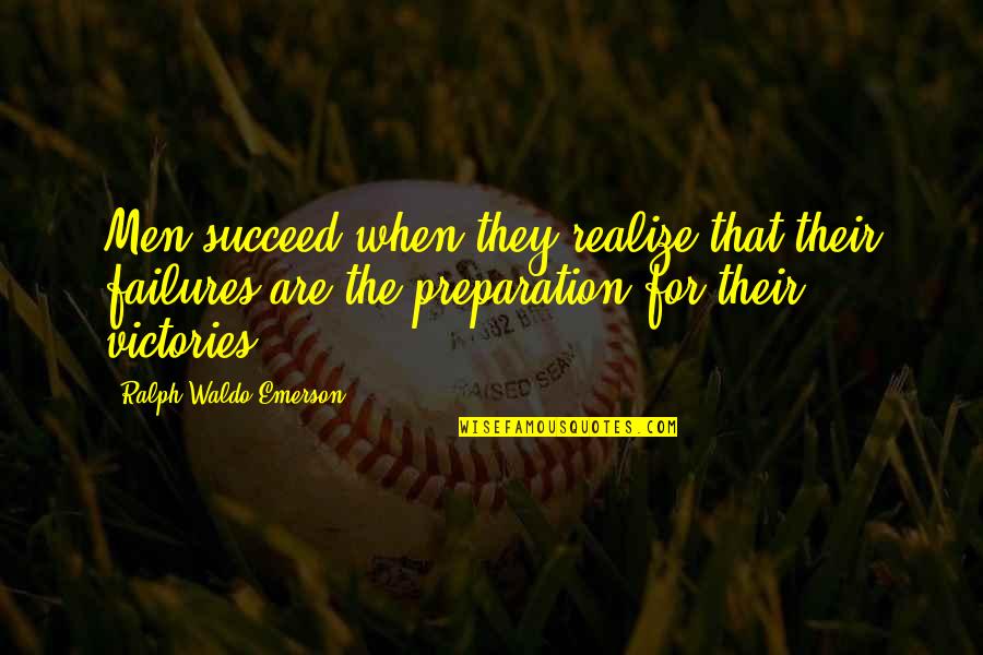 Pitica Quotes By Ralph Waldo Emerson: Men succeed when they realize that their failures