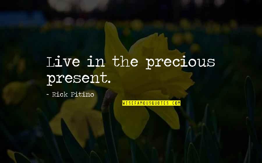 Pitino Quotes By Rick Pitino: Live in the precious present.