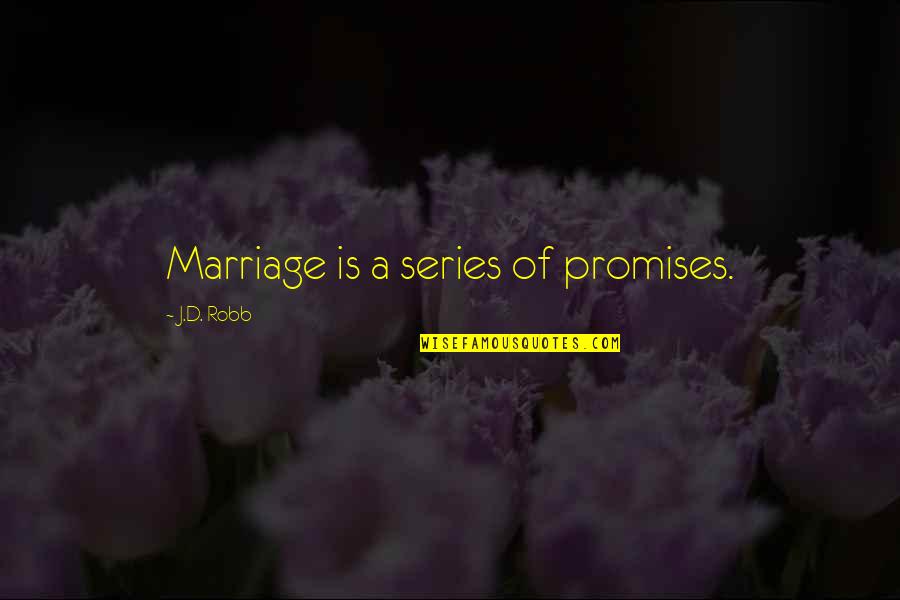 Pitita Lago Quotes By J.D. Robb: Marriage is a series of promises.