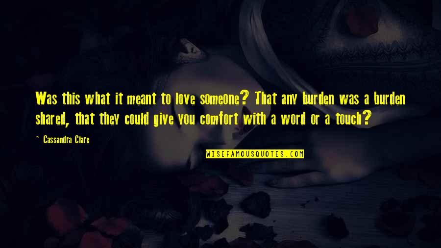 Pitjel Quotes By Cassandra Clare: Was this what it meant to love someone?