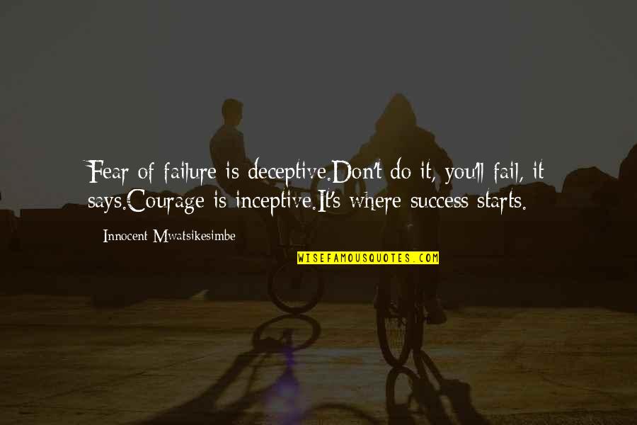 Pitpit Belgie Quotes By Innocent Mwatsikesimbe: Fear of failure is deceptive.Don't do it, you'll