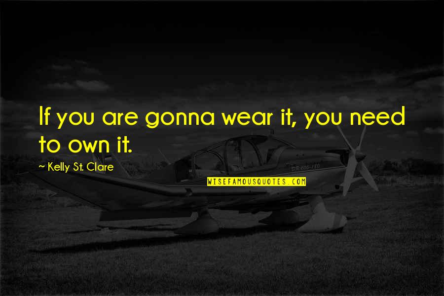 Pitre Gmc Quotes By Kelly St. Clare: If you are gonna wear it, you need