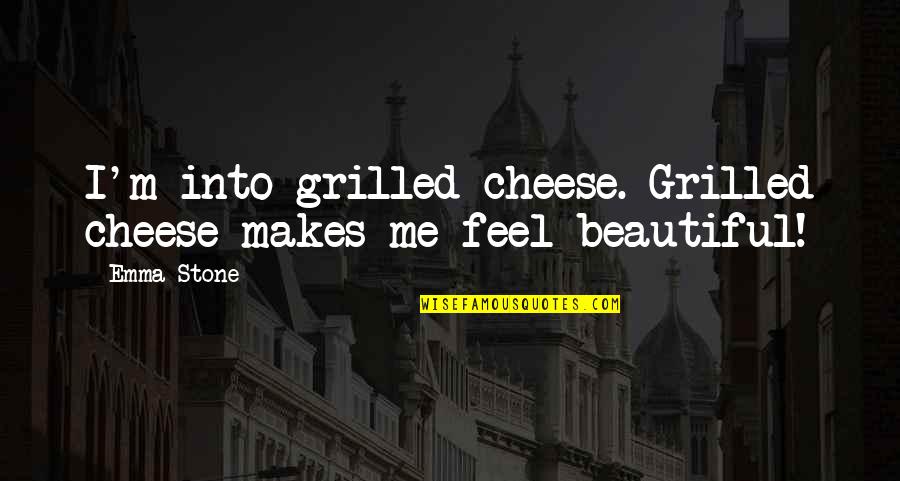 Pittore G Quotes By Emma Stone: I'm into grilled cheese. Grilled cheese makes me