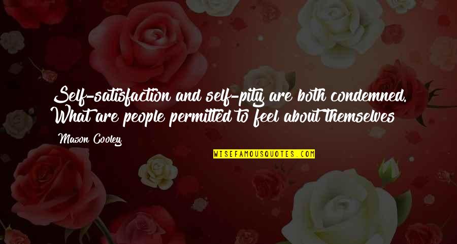 Pity Self Quotes By Mason Cooley: Self-satisfaction and self-pity are both condemned. What are