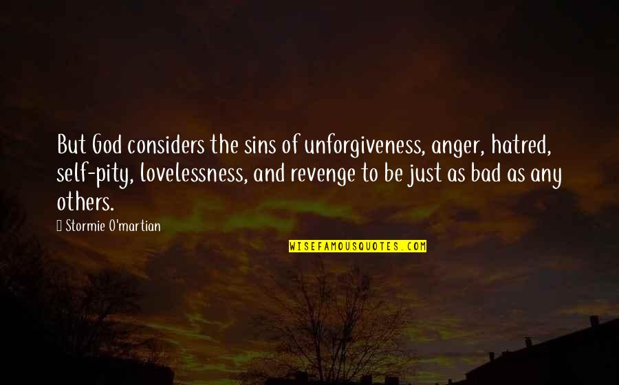 Pity Self Quotes By Stormie O'martian: But God considers the sins of unforgiveness, anger,