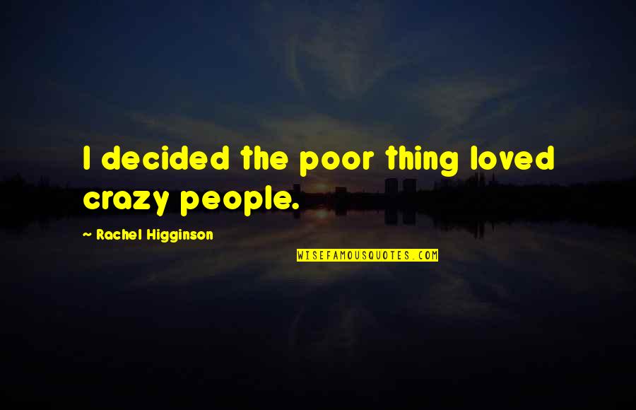 Pitztal Gletscher Quotes By Rachel Higginson: I decided the poor thing loved crazy people.