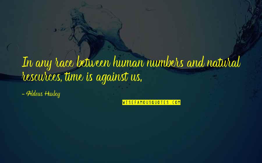 Piuro Pajaro Quotes By Aldous Huxley: In any race between human numbers and natural